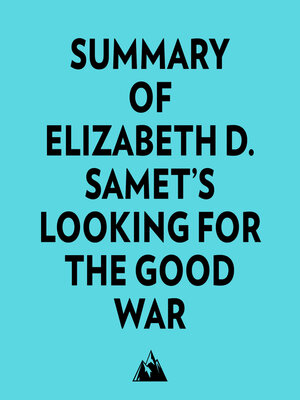 cover image of Summary of Elizabeth D. Samet's Looking for the Good War